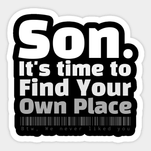 Son. It's time to find your own place Sticker